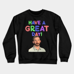 Have a Great Day Crewneck Sweatshirt